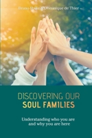 Discovering our Soul Families: Understanding who you are and why you are here 2960424506 Book Cover