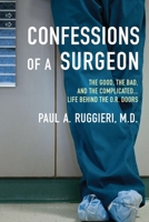 Confessions of a Surgeon: The Good, the Bad, and the Complicated...Life Behind the O.R. Doors 0425245152 Book Cover