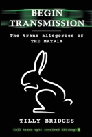 Begin Transmission (hardback): The trans allegories of The Matrix B0BY2FCSVX Book Cover