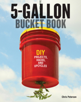 5-Gallon Bucket Book: DIY Projects, Hacks, and Upcycles 0760347891 Book Cover
