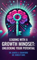Leading with a Growth Mindset: Unlocking Your Potential B0DY1ST4Y5 Book Cover
