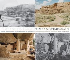 Time and Time Again:  History, Rephotography, and Preservation in the Chaco World: History, Rephotography, and Preservation in the Chaco World 0890135770 Book Cover