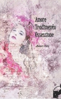 Amore Tradimento Ossessione (Italian Edition) B0CNV2LPFV Book Cover