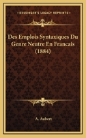 Des Emplois Syntaxiques Du Genre Neutre En Francais (1884) 116674597X Book Cover