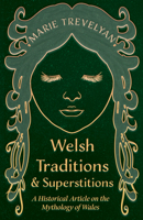 Welsh Traditions and Superstitions - A Historical Article on the Mythology of Wales 1447420004 Book Cover