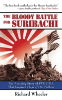 The Bloody Battle for Suribachi: The Amazing Story of Iwo Jima that Inspired Flags of Our Fathers