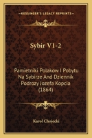 Sybir V1-2: Pamietniki Polakow I Pobytu Na Sybirze And Dziennik Podrozy Jozefa Kopcia (1864) 1166970949 Book Cover