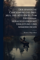 Der spanische Cancionero des Brit. Mus. (MS. ADD.10431); Zum Erstenmal herausgegeben mit Einleitung und Anmerkungen 1175937576 Book Cover