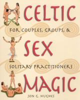 Celtic Sex Magic: For Couples, Groups, and Solitary Practitioners 0892819081 Book Cover