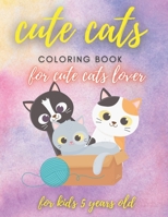 cute cats coloring book for kids 5 years old, coloring book for cute cats lover ( 8,5 x 11 inches ): cute cats coloring book for kids 5 years old, col B08T6JYBVM Book Cover