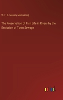 The Preservation of Fish Life in Rivers by the Exclusion of Town Sewage 3385328896 Book Cover