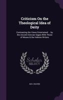 Criticism On the Theological Idea of Deity: Contrasting the Views Entertained ... by the Ancient Grecian Sages With Those of Moses & the Hebrew Writers 1358879222 Book Cover