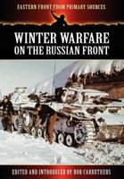 Winter Warfare on the Russian Front (Eastern Front from Primary Sources) 1781581681 Book Cover