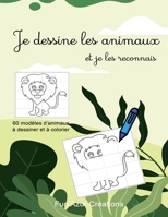 Je dessine les animaux: Livre de dessin et de coloriage pour Enfants Livre d'activités pour tous les âges amusant et facile 60 animaux à recon B08LNJLM11 Book Cover