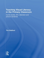 Teaching Visual Literacy in the Primary Classroom: Comic Books, Film, Television and Picture Narratives 0415489857 Book Cover