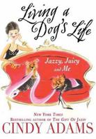 Living a Dog's Life, Jazzy, Juicy, and Me 0312323778 Book Cover