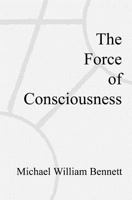 The Force of Consciousness 1439248621 Book Cover