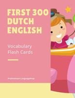First 300 Dutch English Vocabulary Flash Cards: Learning Full Basic Vocabulary builder with big flashcards games for beginners to advanced level, kids and adults to practice for AP, IGCSE, GCSE langua 1097115283 Book Cover