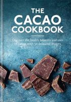 The Cacao Cookbook: Discover the health benefits and uses of cacao, with 50 delicious recipes 1912023768 Book Cover