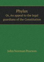 Phylax Or, an Appeal to the Legal Guardians of the Constitution 5518752423 Book Cover
