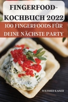Fingerfoodkochbuch 2022: 100 Fingerfoods Für Deine Nächste Party 1803509430 Book Cover