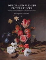 Dutch and Flemish Flower Pieces : Paintings, Drawings and Prints up to the Nineteenth Century 9004335897 Book Cover