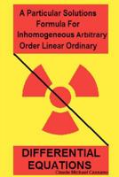 A Particular Solutions Formula for Inhomogeneous Arbitrary Order Linear Ordinary Differential Equations 1468174762 Book Cover
