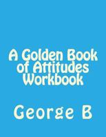 A Golden Book of Attitudes Workbook 1493581740 Book Cover
