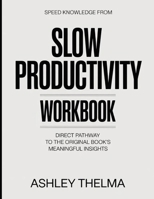 Speed Knowledge From Slow Productivity: Direct Pathway To The Original Book's Meaning Insights B0GX26VBJY Book Cover