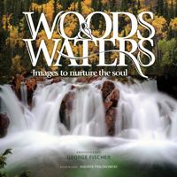 Woods & Waters: Images to Nurture the Soul 1774711117 Book Cover