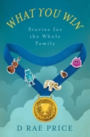 What You Win: Stories for the Whole Family B09QFJ58PN Book Cover