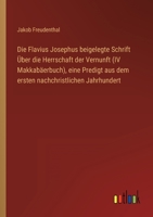 Die Flavius Josephus beigelegte Schrift Über die Herrschaft der Vernunft (IV Makkabäerbuch), eine Predigt aus dem ersten nachchristlichen Jahrhundert 3368492543 Book Cover