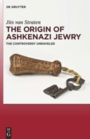 The Origin of Ashkenazi Jewry: The Controversy Unraveled 3110236052 Book Cover