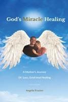 God's Miracle Healing: A Mother's Journey Of Loss, Grief And Healing B0FNRT1SCS Book Cover