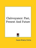 Clairvoyance: Past, Present And Future 1425371310 Book Cover