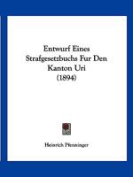 Entwurf Eines Strafgesetzbuchs Fur Den Kanton Uri (1894) 1161161279 Book Cover