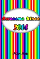 Awesome since 2014: Notebook / Journal awesome since Journal Notebook for Girls Boys Mom Dad Birthday and Writing, Size 6" x 9", 110 Pages 1660234514 Book Cover
