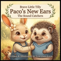 Brave Little Tilly and Paco's New Ears: The Sound Catchers (Brave Little Tilly: Health & Courage Collection) B0HFZJKZW1 Book Cover