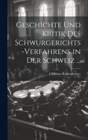 Geschichte Und Kritik Des Schwurgerichts-Verfahrens in Der Schweiz ... 027023571X Book Cover