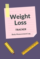 Weight Loss Tracker. Body Measurement Log: Handy Worksheet to Track Your Weight Loss Goals - Monitor Your Body Weight - Keep Track of Your Fitness Progress - Record Body Weight, Body Size&Body Measure B084DFZD8T Book Cover