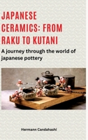 Japanese ceramics: From Raku to Kutani: A journey through the world of Japanese pottery 3384490002 Book Cover