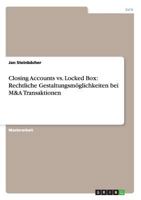 Closing Accounts vs. Locked Box: Rechtliche Gestaltungsm�glichkeiten bei M&A Transaktionen 3656420742 Book Cover