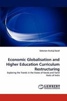 Economic Globalisation and Higher Education Curriculum Restructuring: Exploring the Trends in the States of Kerala and Tamil Nadu of India 3844315675 Book Cover