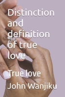 Distinction and definition of true love: True love B08T6241KL Book Cover