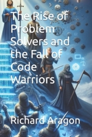 The Rise of Problem Solvers and the Fall of Code Warriors B0CPPT9VB6 Book Cover
