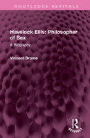 Havelock Ellis: Philosopher of Sex: A Biography 1032493909 Book Cover