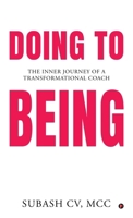 Doing to Being: The Inner Journey of a Transformational Coach B0H1HV95WJ Book Cover