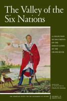 The Valley of the Six Nations: A Collection of Documents on the Indian Lands of the Grand River (Heritage) 1487592094 Book Cover