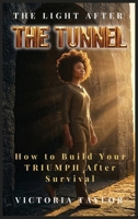 The Light After The Tunnel: How to Build Your TRIUMPH® After Survival (The Tunnel Series) 106766713X Book Cover