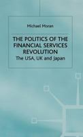 The Politics Of The Financial Services Revolution: The Usa, Uk, And Japan 0333415620 Book Cover